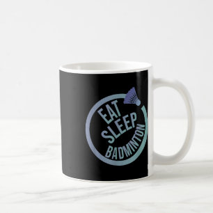 Eat Sleep Badminton Repeat Coffee Mug