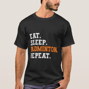 Eat Sleep Badminton Repeat Design Sports Enthusias T-Shirt
