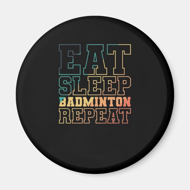Eat Sleep Badminton Repeat Federball Sport Magnet (Front)