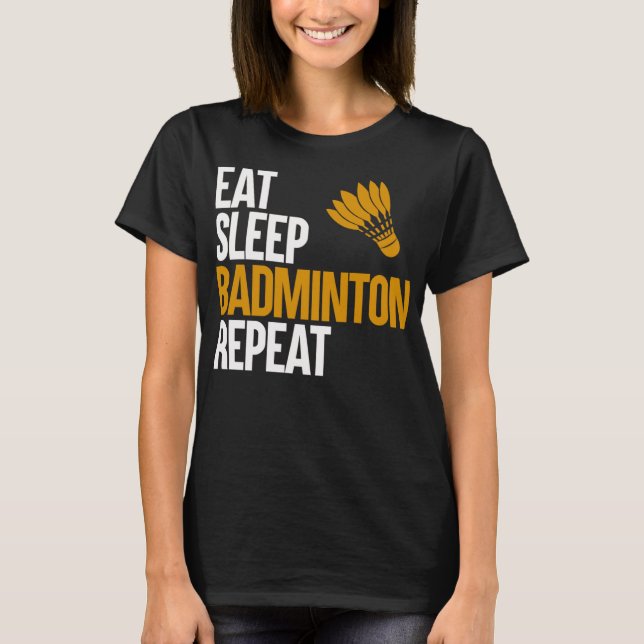 Eat Sleep Badminton Repeat Funny Badminton Player  T-Shirt (Front)