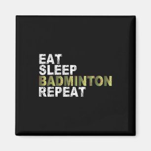 Eat Sleep Badminton Repeat Magnet