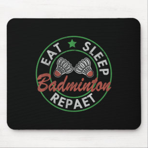 Eat Sleep Badminton Repeat  Mouse Pad