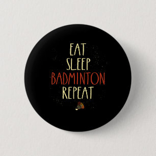 Eat Sleep Badminton Repeat Shuttle Racket 1  6 Cm Round Badge