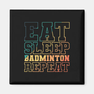 Eat Sleep Badminton Repeat Shuttle Sport  Magnet