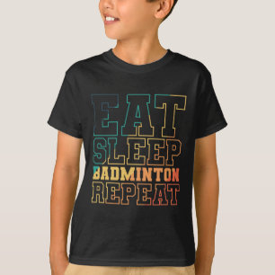 Eat Sleep Badminton Repeat Shuttle Sport  T-Shirt