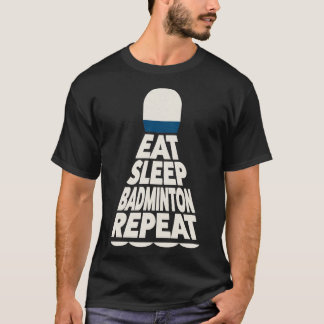 Eat Sleep Badminton Repeat T-Shirt