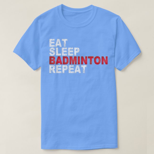 Eat Sleep Badminton Repeat  T-Shirt (Design Front)