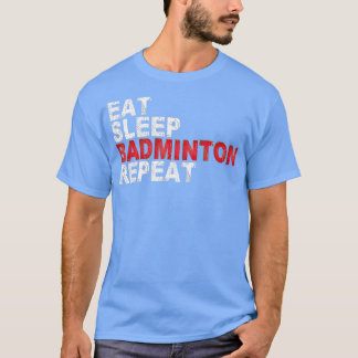 Eat Sleep Badminton Repeat T-Shirt