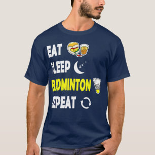 Eat Sleep Badminton Repeat T-Shirt
