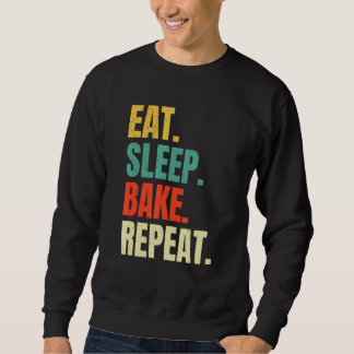 Eat Sleep Bake Repeat Bakery  Baking Baker Cool Ba Sweatshirt