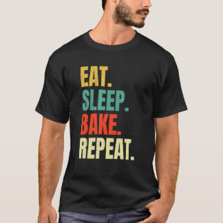 Eat Sleep Bake Repeat Bakery  Baking Baker Cool Ba T-Shirt