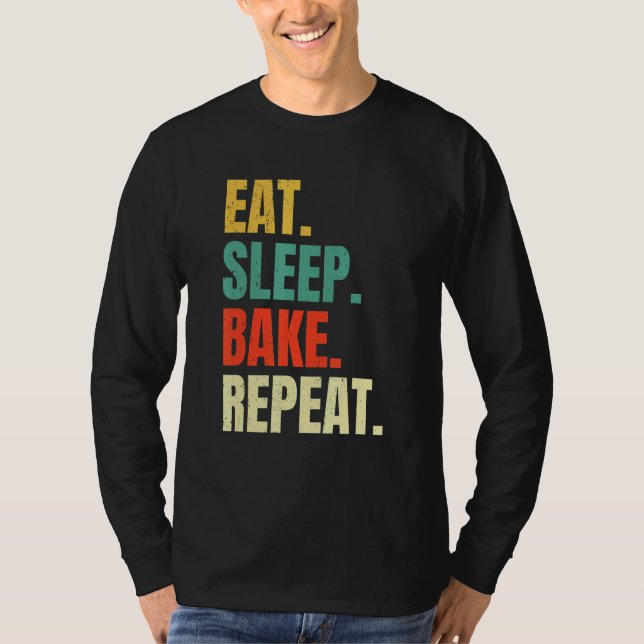 Eat Sleep Bake Repeat Bakery  Baking Baker Cool Ba T-Shirt (Front)