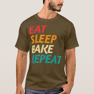 Eat Sleep Bake Repeat Baking Chefs Baking Bakers C T-Shirt