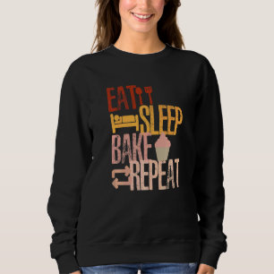 Eat Sleep Bake Repeat Cooking Baking Designs Sweatshirt