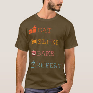 Eat Sleep Bake Repeat Funny Cooking Baking Designs T-Shirt