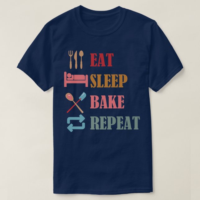 Eat Sleep Bake Repeat Funny Cooking Baking Designs T-Shirt (Design Front)