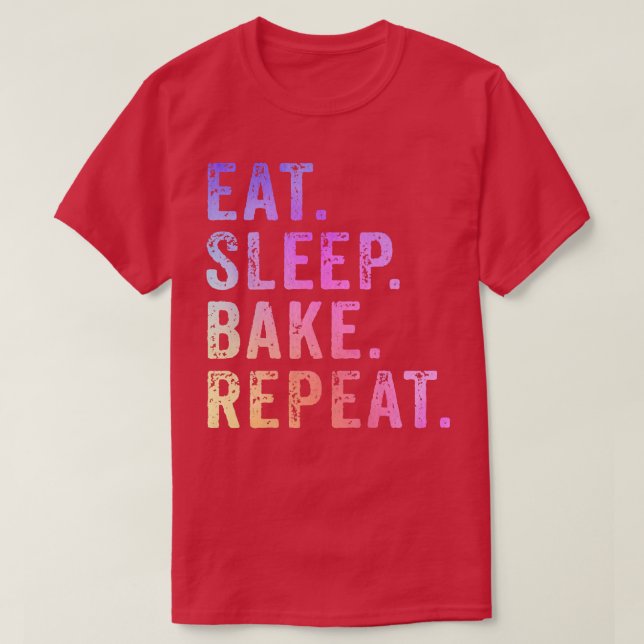 Eat Sleep Bake Repeat Pastry Baker Bakery Baking C T-Shirt (Design Front)