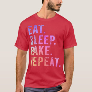 Eat Sleep Bake Repeat Pastry Baker Bakery Baking C T-Shirt