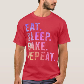 Eat Sleep Bake Repeat Pastry Baker Bakery Baking C T-Shirt