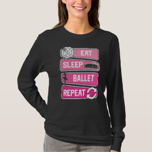 Eat Sleep Ballet Repeat Ballerina Love To Dance Ba T-Shirt