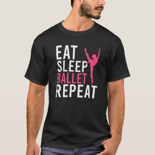 Eat Sleep Ballet Repeat Dancing Ballet T-Shirt