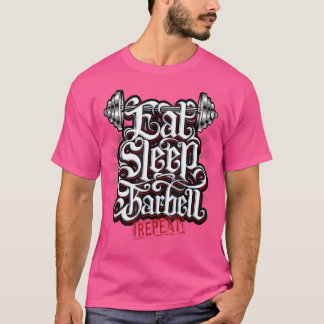 Eat Sleep Barbell Repeat - Elevate Your Lifts T-Shirt