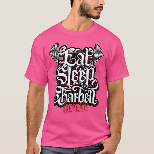Eat Sleep Barbell Repeat - Elevate Your Lifts T-Shirt (Front)