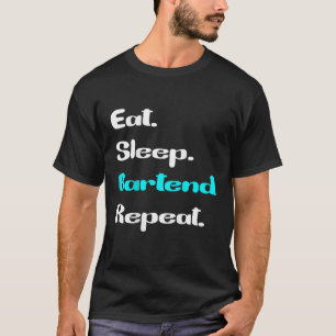 Eat Sleep Bartender Repeat Womens Mens Day Drinkin T-Shirt