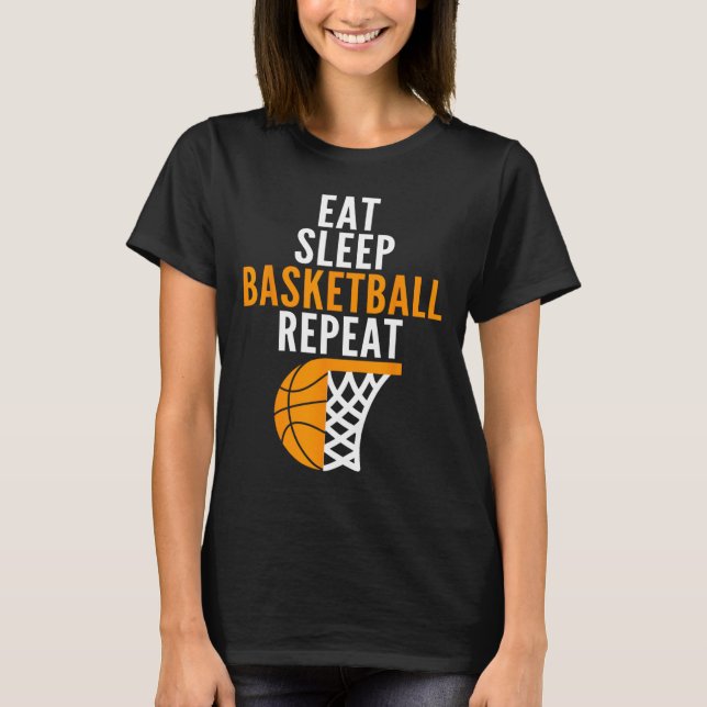 eat sleep basketball repeat court ball players fan T-Shirt (Front)