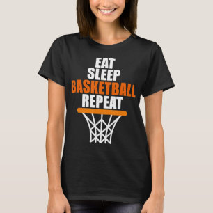 Eat. Sleep. Basketball. Repeat. T for basketball T-Shirt