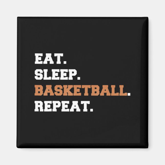Eat. Sleep. Basketball. Repeat. t  Fun quote hoop Magnet (Front)