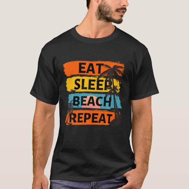 Eat Sleep Beach Repeat Summer Vacation Tropical Be T-Shirt (Front)