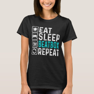 Eat Sleep Beatbox Repeat  Beatboxing Beatboxer T-Shirt