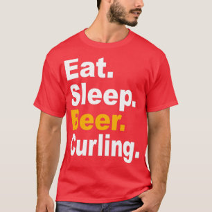 Eat Sleep Beer Curling lovers quotes Curling Hobby T-Shirt