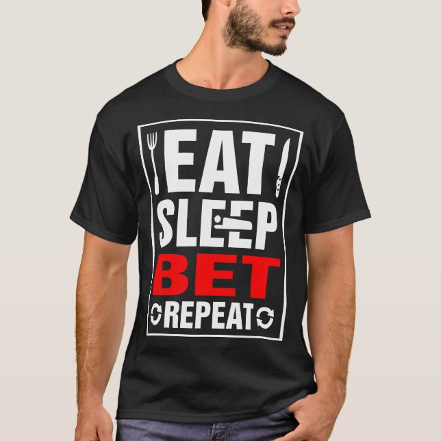 Eat Sleep Bet Repeat T-Shirt (Front)