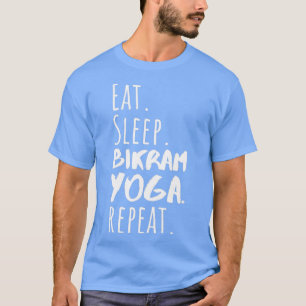 Eat Sleep Bikram Yoga Repeat Funny Bikram Yoga Des T-Shirt