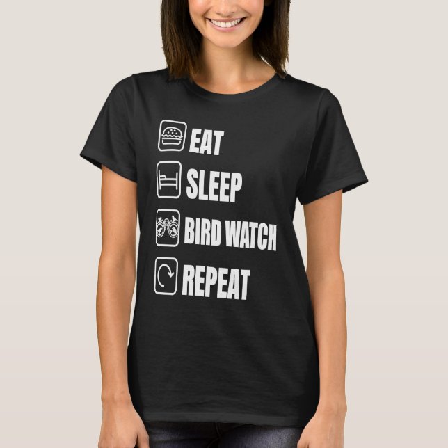 Eat Sleep Bird Watch Repeat Bird Watching Bird T-Shirt (Front)