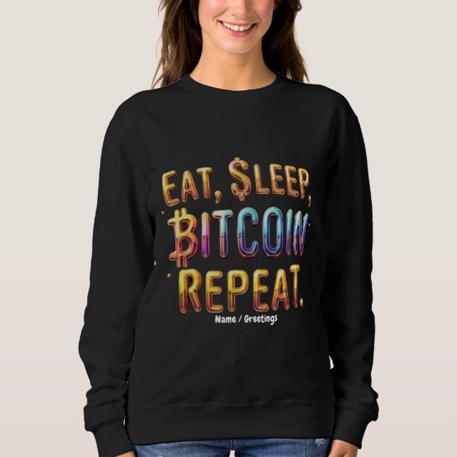  Eat, Sleep, Bitcoin, Repeat A Cryptocurrency  Sweatshirt (Front)
