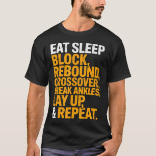 Eat Sleep Block Rebound Crossover Break Ankles Lay T-Shirt