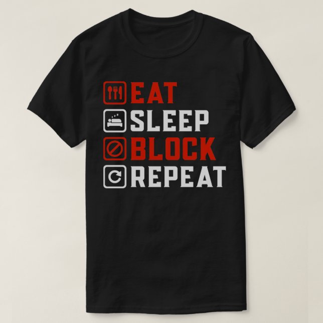 eat sleep block repeat T-Shirt (Design Front)