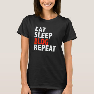 Eat Sleep Blog Repeat  Best Blogger Writer T-Shirt