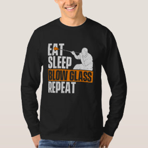 Eat Sleep Blow Glass Repeat  Glassblower Glassblow T-Shirt