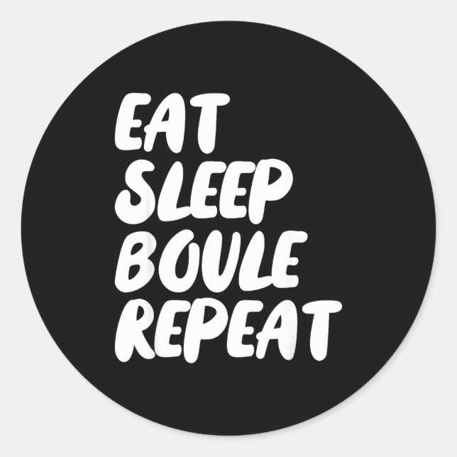 Eat Sleep Boule Repeat Saying Funny Petanque Boule Classic Round Sticker (Front)