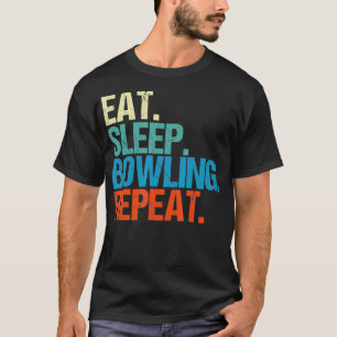 Eat Sleep Bowling Repeat Funny Bowler Bowl Gift T-Shirt