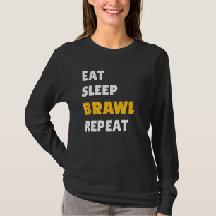 Eat, Sleep, Brawl, Repeat. T-Shirt