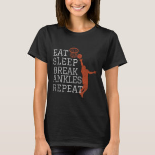 Eat Sleep Break Ankles Repeat Bysketbyll Fun T-Shirt