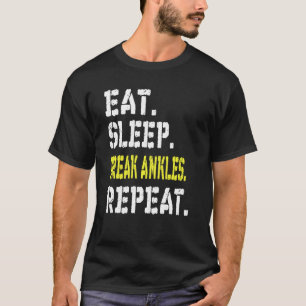 Eat Sleep Break Ankles Repeat T Shirt Funny Basket