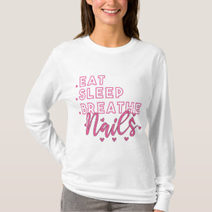 Eat Sleep Breathe Nails Quote for Nail Techs T-Shirt