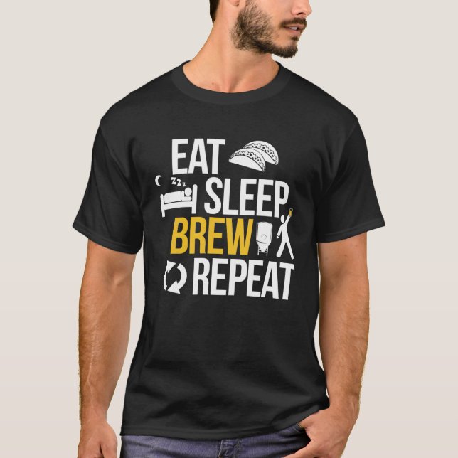 Eat Sleep Brew Repeat  for Beer Brewer Home Brew T-Shirt (Front)