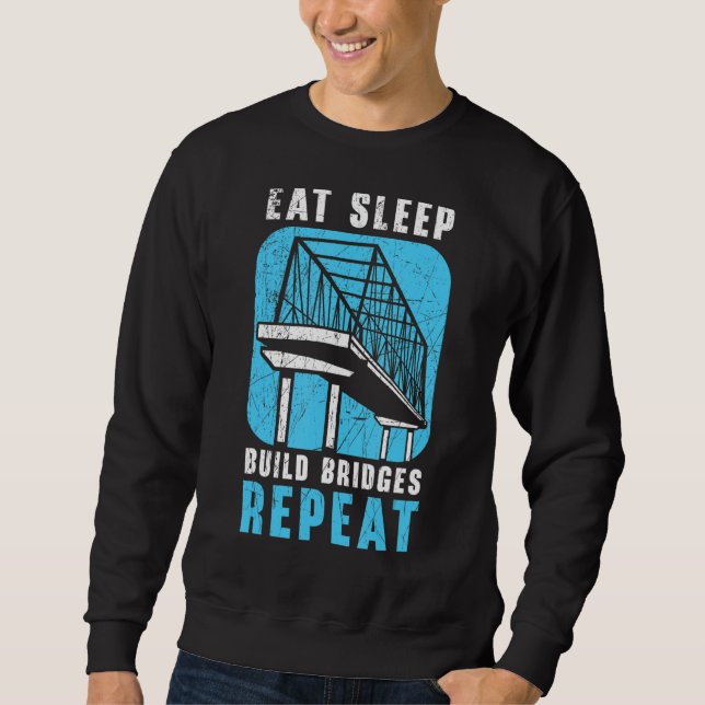 Eat Sleep Build Bridges Repeat Civil Engineer Engi Sweatshirt (Front)